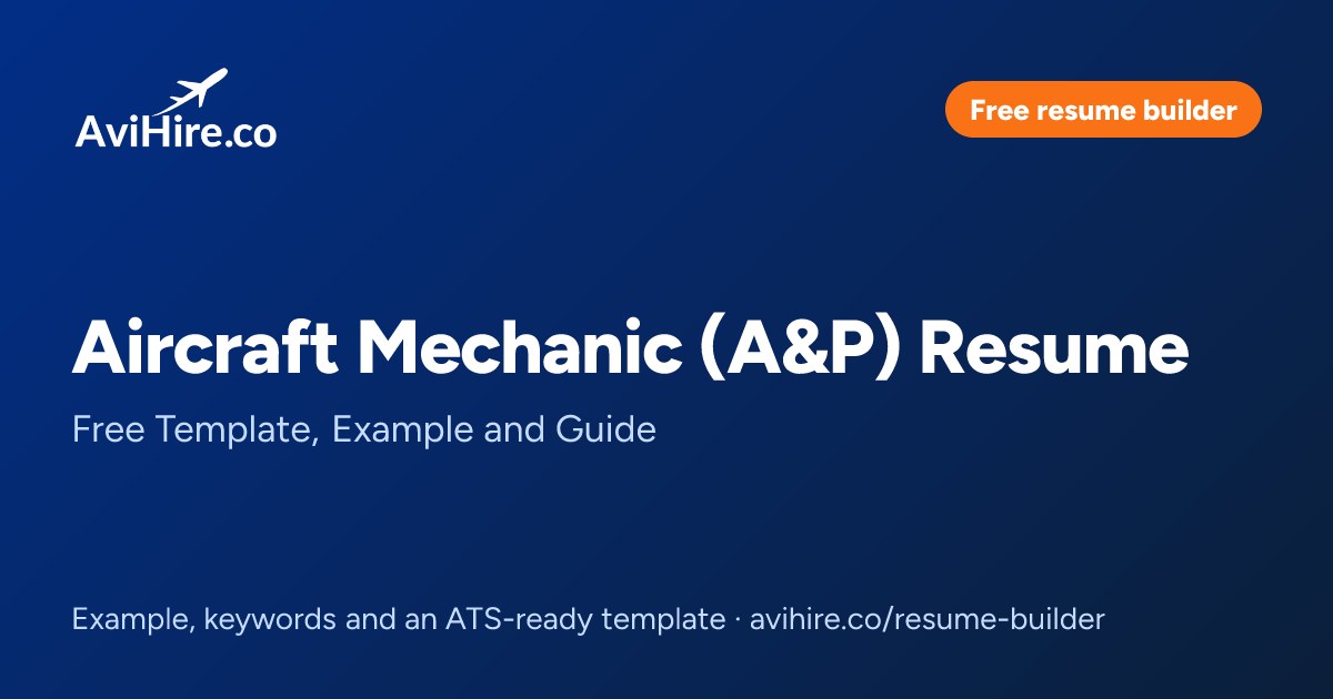 Aircraft Mechanic (A&P) Resume Example & Free Template | AviHire